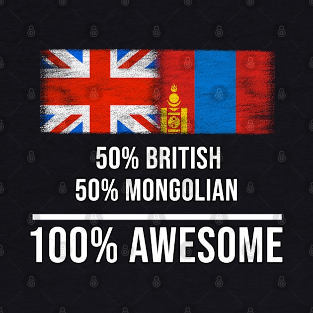 50% British 50% Mongolian 100% Awesome - Gift for Mongolian Heritage From Mongolia by Country Flags